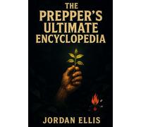 Over 700 Pages of Forbidden Survival Knowledge and Grid-Down Skills They Hope You’ll Never Learn: The Prepper's Ultimate Encyclopedia