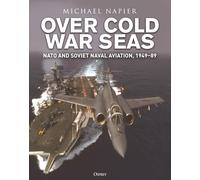 Over Cold War Seas: NATO and Soviet Naval Aviation, 1949-89 – Osprey Publishing