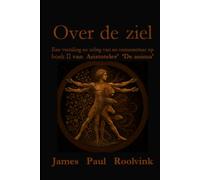 Over de ziel: Een vertaling en uitleg van en commentaar op boek II van Aristoteles’ ‘De anima’