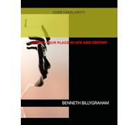 OVER FAMILIARITY: LOOSING YOUR PLACE IN LIFE AND DESTINY