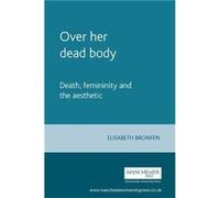 Over Her Dead Body by Elisabeth Bronfen Bronfen, Elisabeth (Auteur)