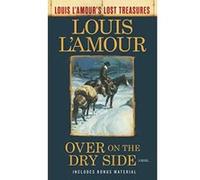 Over on the Dry Side: A Novel (Louis L'Amour's Lost Treasures) - [Version Originale] Inconnu (Auteur)