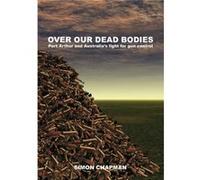Over Our Dead Bodies by Simon Chapman Simon Chapman (Auteur)