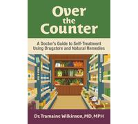 Over the Counter: A Doctor’s Guide to Self-Treatment Using Drugstore and Natural Remedies