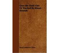 Over the Dead Line or Tracked by Blood-Hounds Dufur, Simon Miltimore, Keen, S. A. (Auteur)