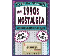 Over the Decades: The 1990s: 65+ Nostalgic Word Search Puzzles Celebrating Early Internet Culture, Pop Culture, Technology, Fashion, Music, and Everyday Life in the 1990s Era