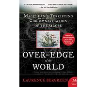 Over the Edge of the World Updated Edition: Magellan's Terrifying Circumnavigation of the Globe