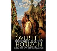 Over The Horizon: A Mountain Man Adventure