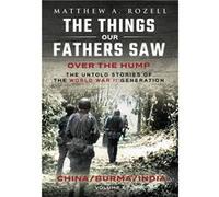 Over The HumpChina Burma India The Things Our Fathers SawVolume X - Matthew A. Rozell - Woodchuck Hollow Studios Incorporated - Livre en Anglais Matthew A. RozellMatthew A. Rozell (Auteur)