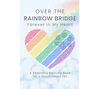 Over the Rainbow Bridge: Forever in My Heart, A Keepsake Memory Book for a Much-Loved Pet: Pet Loss Book for Children, Journal, Pet Memorial Gift