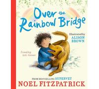 Over the Rainbow Bridge The debut picture book from the nation's favourite SUPERVET - Noel Fitzpatrick - Gallery Kids - ebook (ePub) - Livre