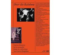 Over the Rainbow Catalogue de l'exposition: Autres histoires de la sexualité dans les collections du Centre Pompidou