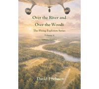 Over the River and Over the Woods: The Flying Explorers Series, Volume 4, Full Color Library Edition