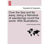 Over The Sea And Far Away, Being A Narrative Of Wanderings Round The World. With Illustrations.