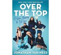 Over the Top: A Raw Journey to Self-Love | Jonathan Van Ness Jonathan Van NessJonathan Van Ness (Auteur)
