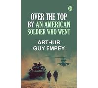 Over the Top" by an American Soldier Who Went