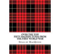 Over the Top!: Fifty Bagpipe Tunes from the Great War 1914-1918