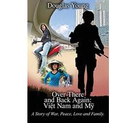 Over There And Back Again: Vit Nam And M: A Story Of War, Peace, Love And Family