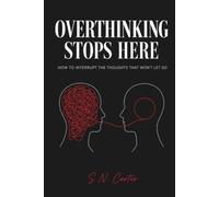 Over tlThinking Stop Here (FOR NOW): How to Interrupt the Thoughts That Won't Let Go