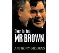 Over to You Mr Brown by Anthony London School of Economics and Political Science Giddens Anthony Giddens (Auteur)