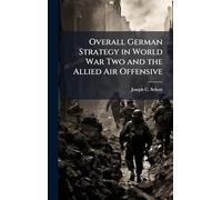 Overall German Strategy in World War Two and the Allied Air Offensive