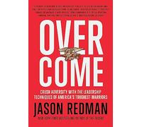 Overcome: Crush Adversity with the Leadership Techniques of America's Toughest Warriors