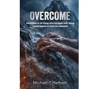 Overcome: Dedicate to all those who struggle with being handicapped or have an addiction
