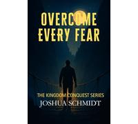 Overcome Every Fear: Kingdom Conquest Series