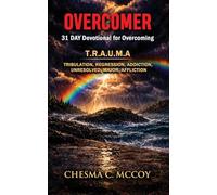 OVERCOMER: 31 Day Devotional for Overcoming T.R.A.U.M.A: Tribulation, Regression, Addiction, Unresolved, Major, Affliction