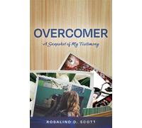 Overcomer A Snapshot of My Testimony - Rosalind D. Scott - Trilogy Christian Publishing - ebook (ePub) - Livre