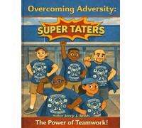 OVERCOMING ADVERSITY! SUPER TATERS: THE POWER OF TEAMWORK