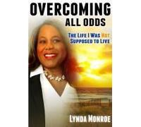 Overcoming All Odds - The Life I Was Not Supposed To Live