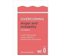 Overcoming Anger and Irritability, 2nd Edition: A self-help guide using cognitive behavioural techniques