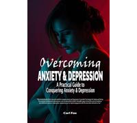 Overcoming Anxiety & Depression: A Practical Guide to Conquering Anxiety & Depression: From Overwhelmed to Empowered: Learn the 5 Essential Tools to ... Unshakeable Resilience for Lasting Well-being