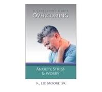 Overcoming Anxiety, Stress & Worry