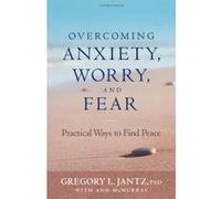 Overcoming Anxiety, Worry, and Fear: Practical Ways to Find Peace - [Livre en VO] Gregory L Jantz, Ann Mcmurray (Auteur)