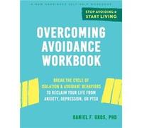 Overcoming Avoidance Workbook by Daniel F. Gros Daniel F. Gros (Auteur)