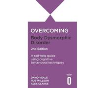 Surmonter le trouble dysmorphique corporel – Guide d'auto‑aide cognitivo‑comportemental – 2e édition