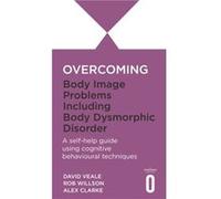Overcoming Body Image Problems Including Body Dysmorphic Dis Veale, David (Auteur)