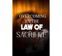 Overcoming By The Law of Sacrifice