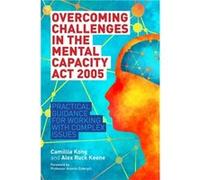 Overcoming Challenges in the Mental Capacity Act 2005 by Alex Ruck Ruck Keene Inconnu (Auteur)