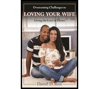 Overcoming Challenges to Loving Your Wife: Living the Love of Christ