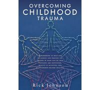 Overcoming Childhood Trauma