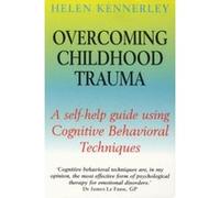 Overcoming Childhood Trauma Kennerley, Helen (Auteur)