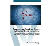 Overcoming Cognitive Biases In Medical Decision-Making