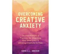 Overcoming Creative Anxiety by Karen C.L. Anderson Karen C.L. Anderson (Auteur)