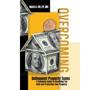 Overcoming Delinquent Property Taxes A Complete Guide To Resolving Tax Debt And Protecting Your Property