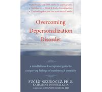 Overcoming Depersonalization Disorder: A Mindfulness and Acceptance Guide to Conquering Feelings of Numbness and Unreality