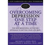 Overcoming Depression One Step at a Time: The New Behavioral Activation Approach to Getting Your Life Back