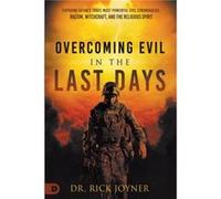 Overcoming Evil in the Last Days Exposing Satans Three Most Powerful Evil Strongholds Racism Witchcraft and the Religious Spirit Overcoming Evil in the Last Days Exposing Satans Three Most Powerful Ev